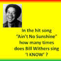 How many times does Bill Withers sing "I Know" in the hit song, "Ain